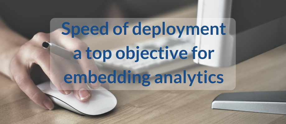 Speed of deployment a top objective for embedding analytics