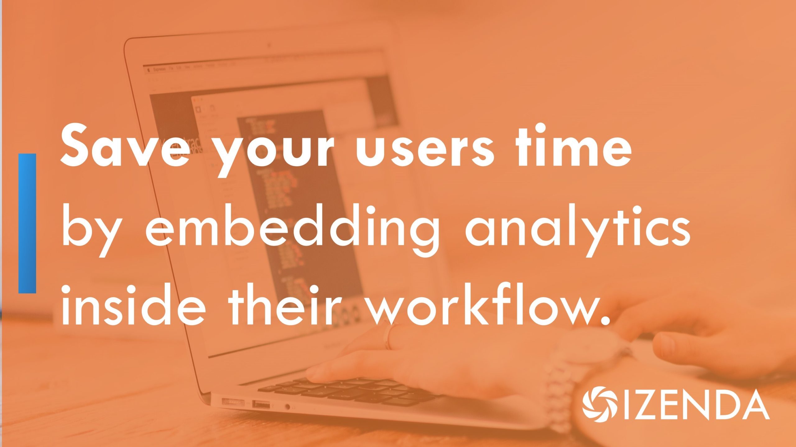 embedded analytics can save your end users one to two hours per week